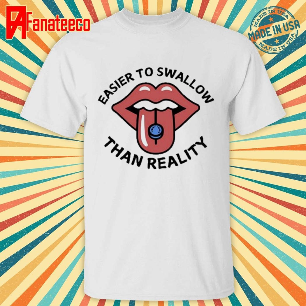 Unethical Threads Easier To Swallow Than Reality Tee shirt