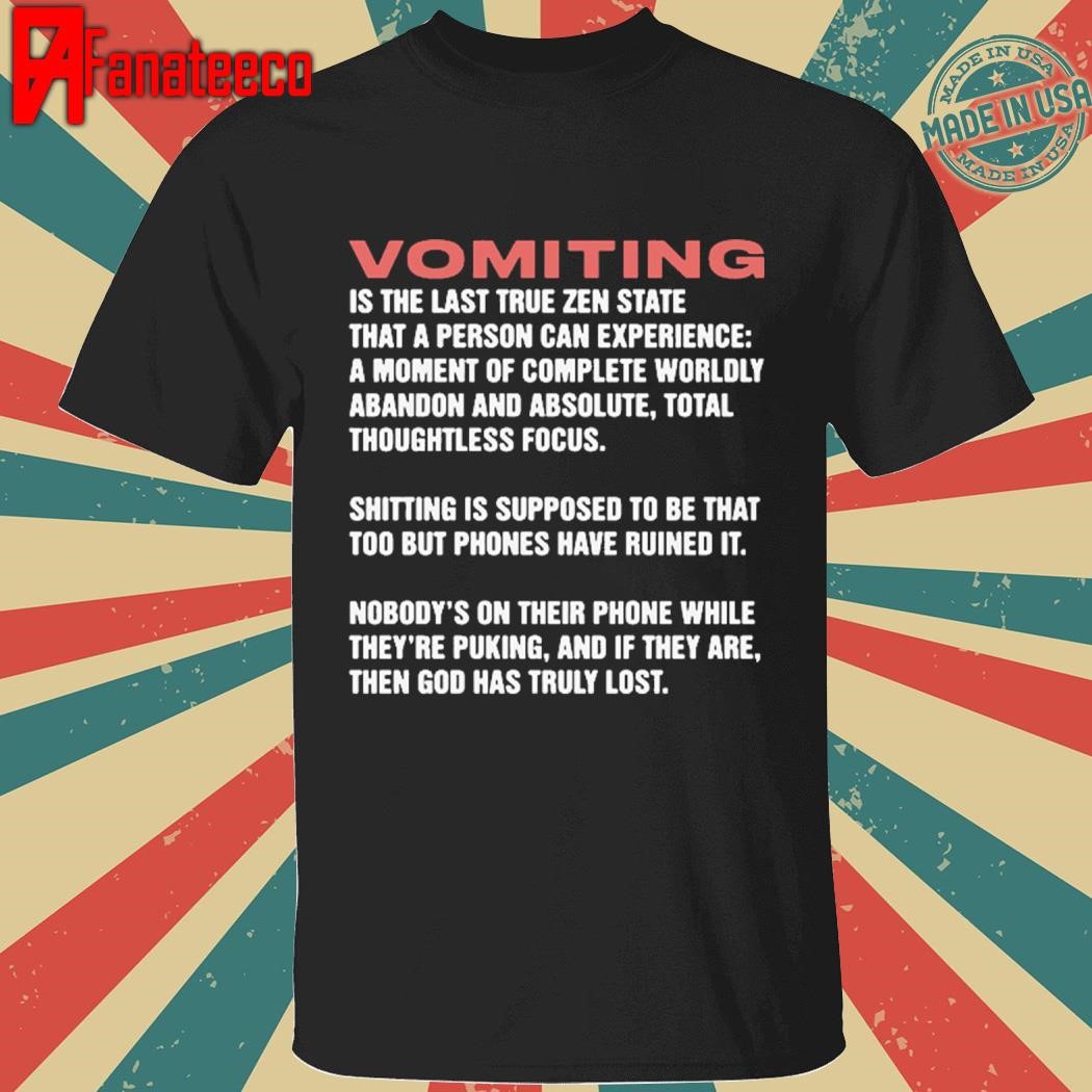 Vomiting Is The Last True Zen State That A Person Can Experience 2024 Shirt