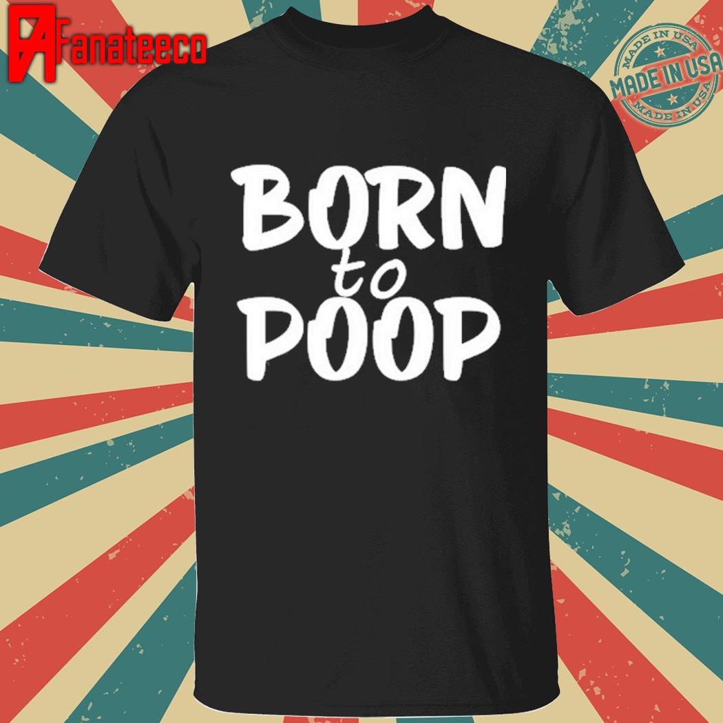 Walker Born To Poop T-Shirt