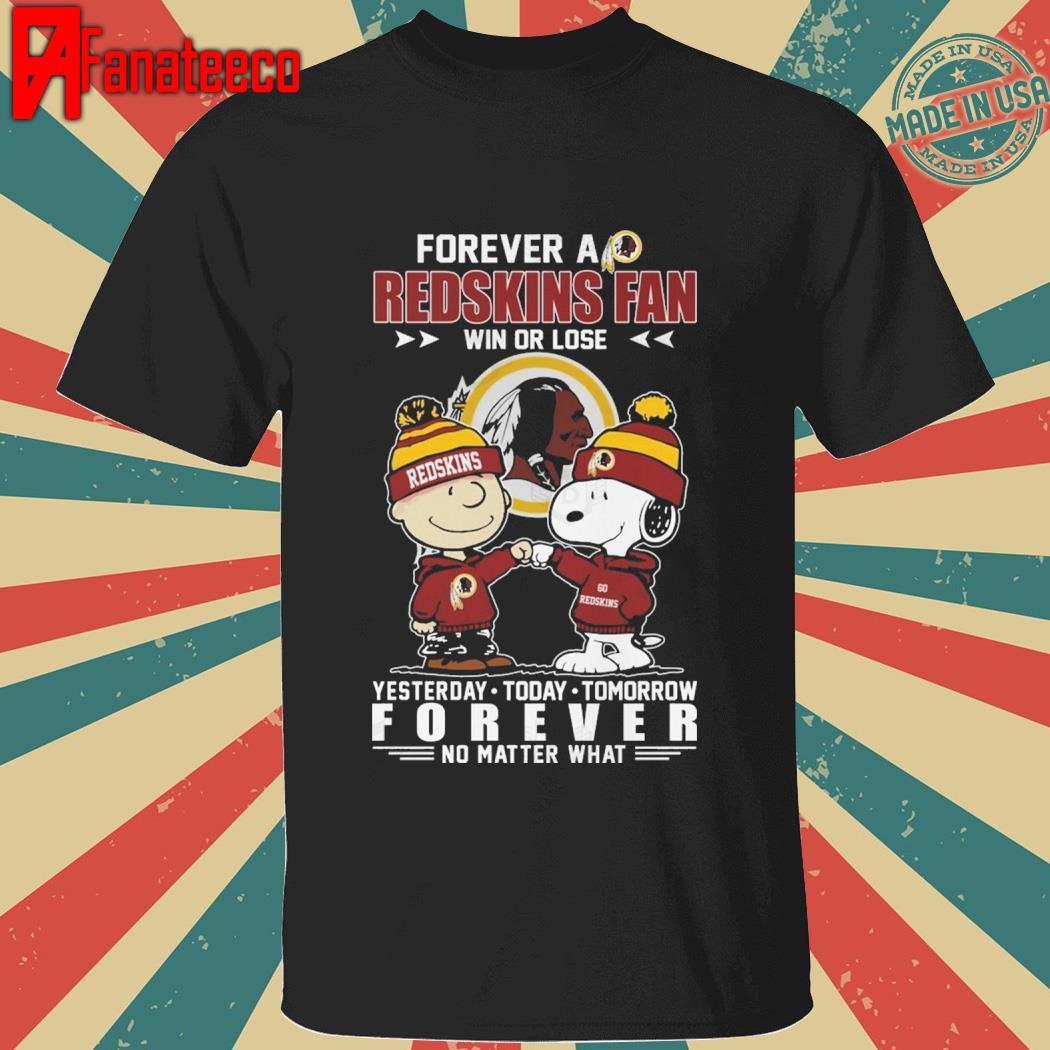 Washington Commanders Forever A Redskins Fan Win Or Lose Yesterday Today – Tomorrow Forever No Matter What shirt