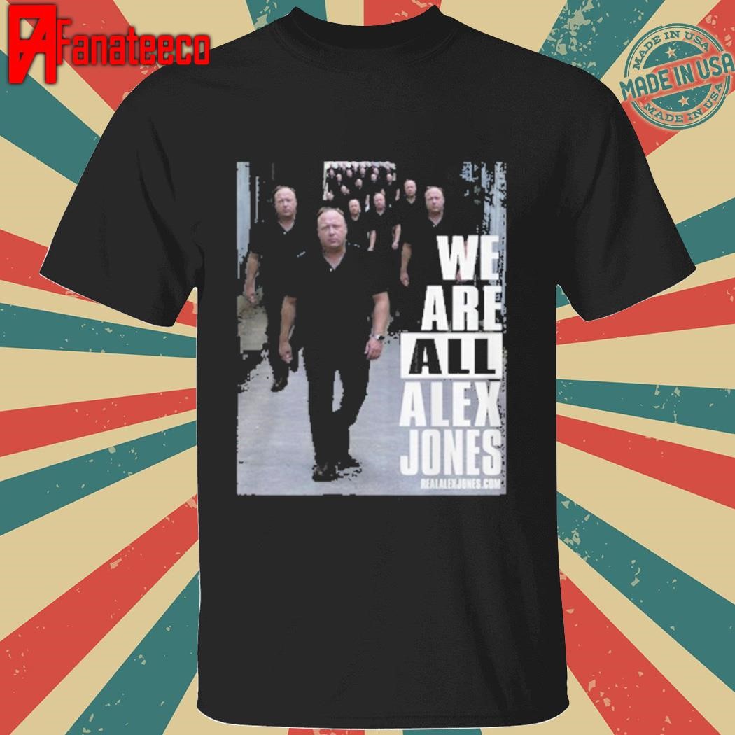 We Are All Alex Jones Shirt