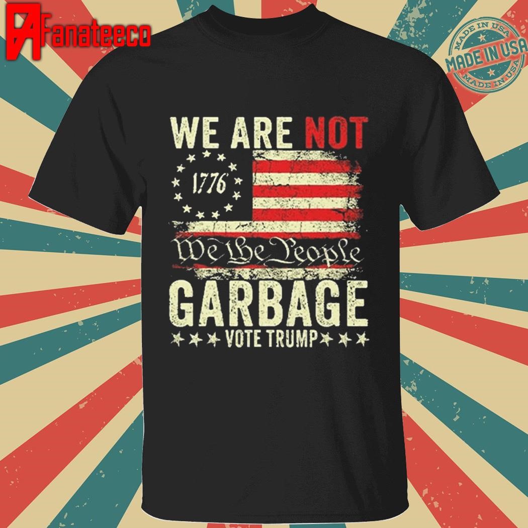 We Are Not We The People Garbage Pro Trump Shirt