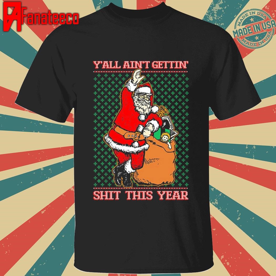 Y'all ain't gettin' shit thí year ugly Christmas sweater