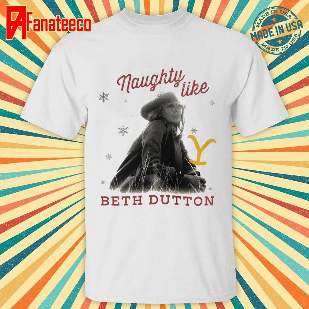 Yellowstone Naughty Like Beth Dutton Christmas 2024 Shirt