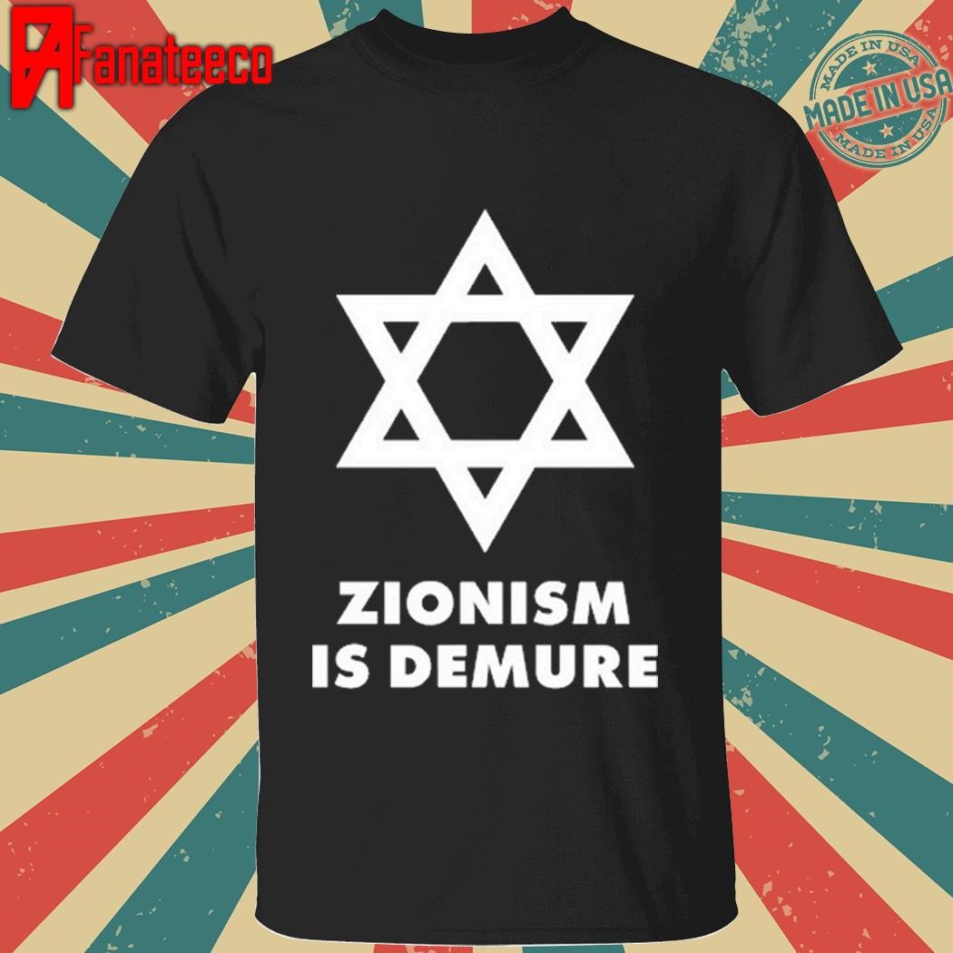 Zionism Is Demure Tee Shirt