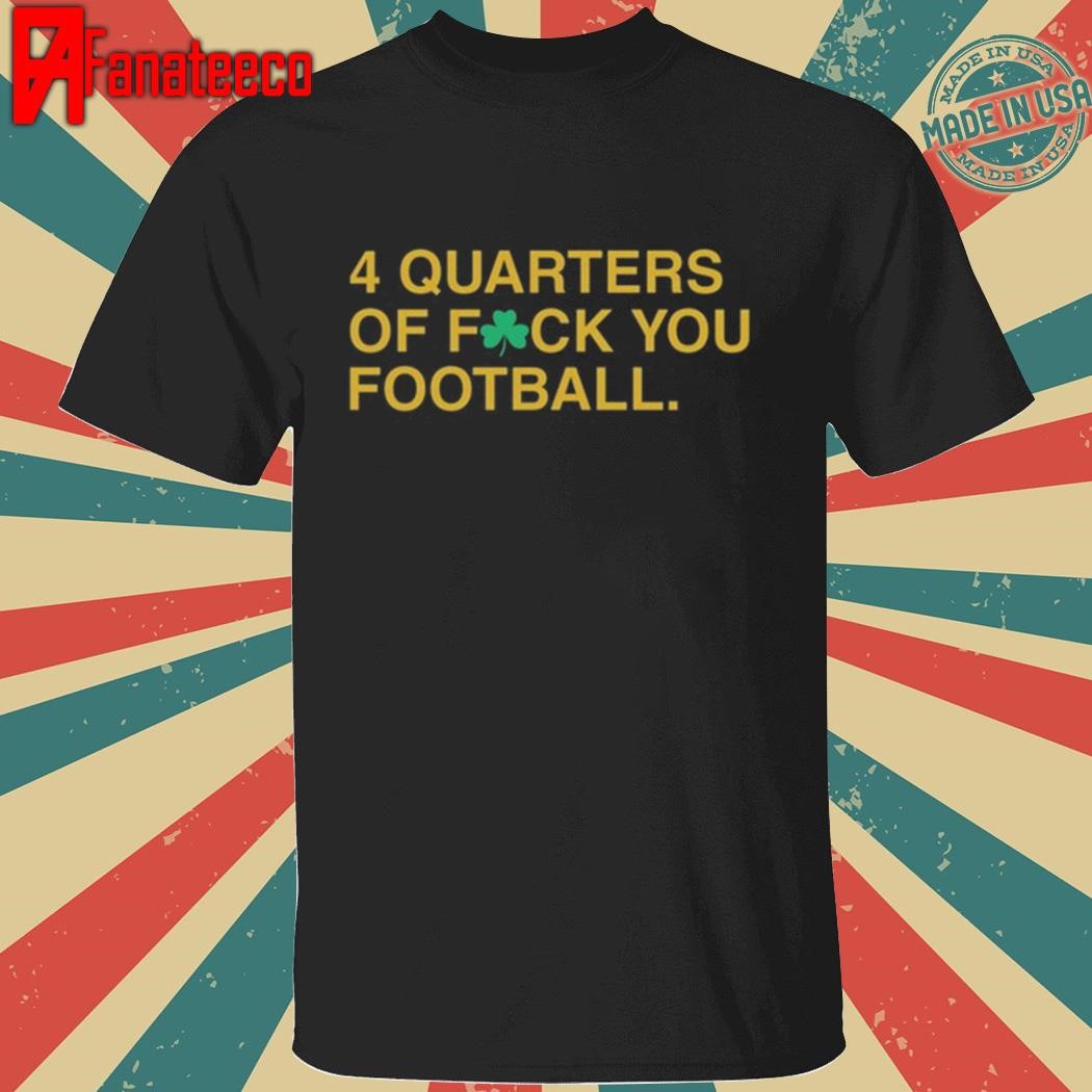 4 Quarters Of F You Football Irish T Shirt