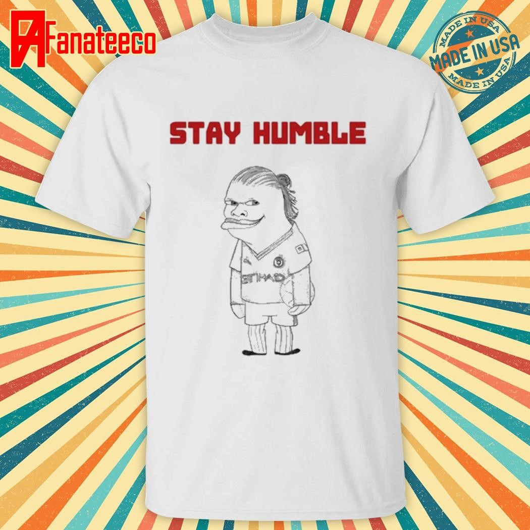 Best Erling Haaland Stay Humble Shirt