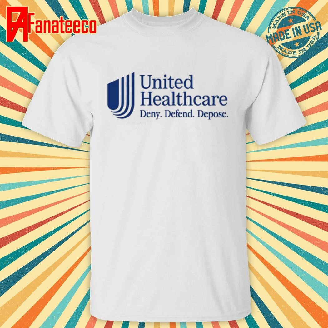 Best United Healthcare Deny Defend Depose T Shirt