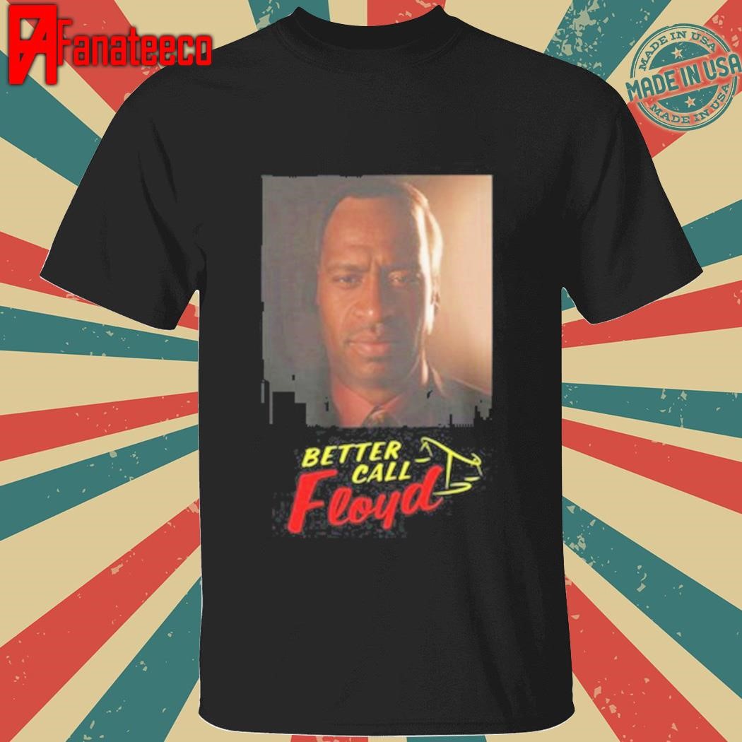 Better Call Floyd T-Shirt, Hoodie, Tank Top, Sweater And Long Sleeve T-Shirt