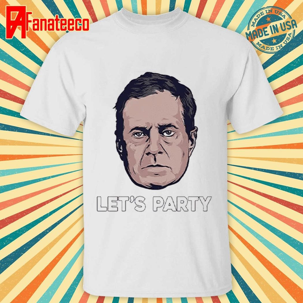 Bill Belichick Let’s Party Shirt