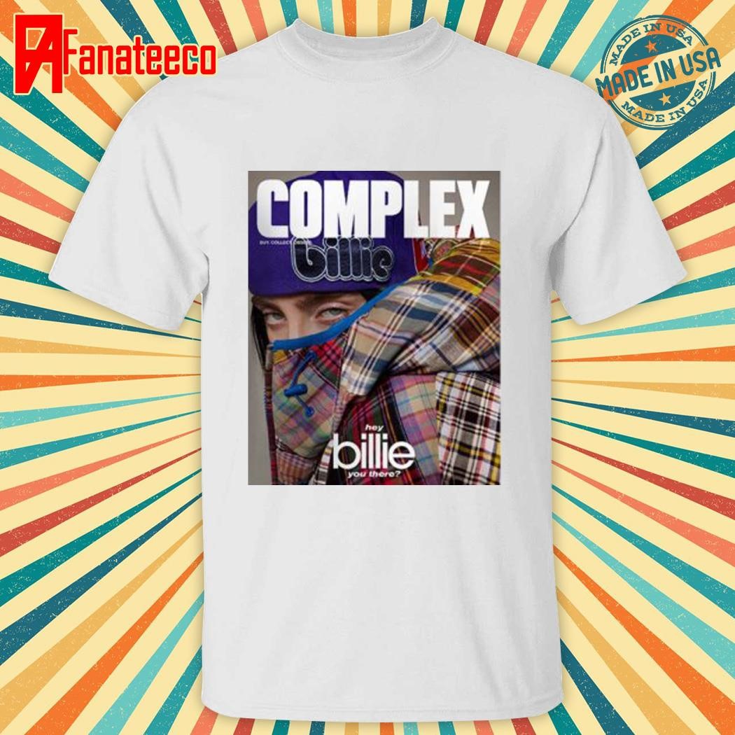 Billie Eilish On The Complex Magazine Hey Billie You There shirt