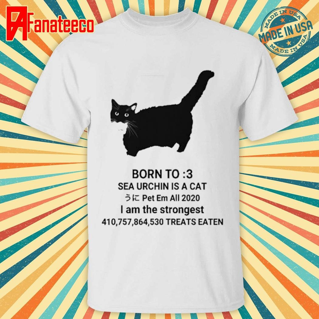 Born To Sea Urchin Is A Cat Pet Em All 2020 I Am The Strongest Treats Eaten Tee Shirt