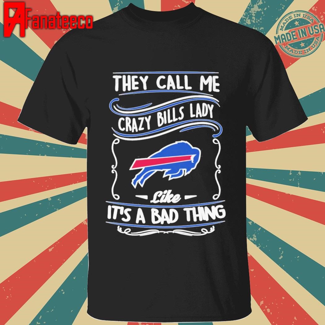 Buffalo Bills They Call Me Crazy Bills Lady Like It A Bad Thing 2024 shirt