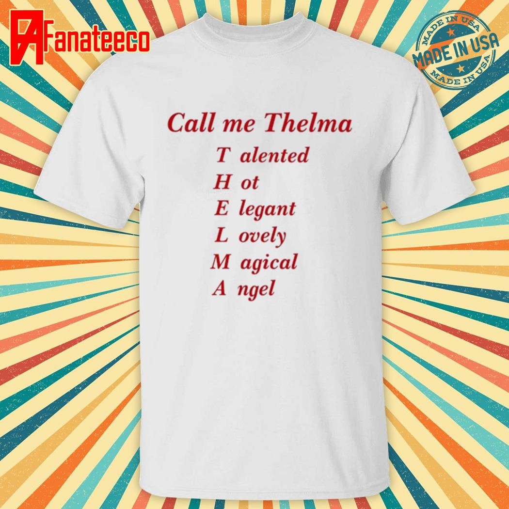 Call Me Thelma Talented Hot Elegant Lovely Magical Angel Shirt