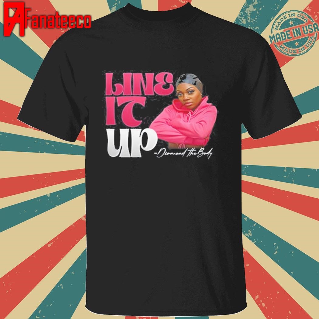 Diamondthebodyy Line It Up shirt