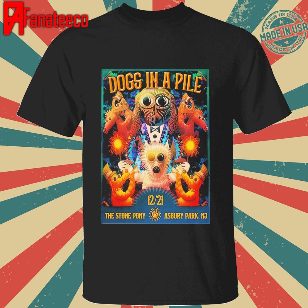 Dogs In A Pile Poster For Dogmas At The Stone Pony In Asbury Park New Jersey On December 21 2024 shirt