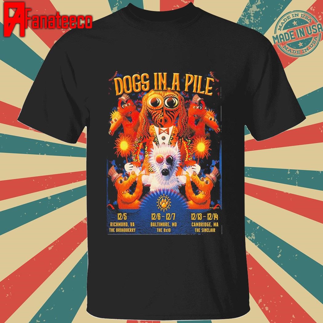 Dogs In A Pile Poster For Dogmas December Runs Shows 2024 In Richmond Baltimore And Cambridge shirt