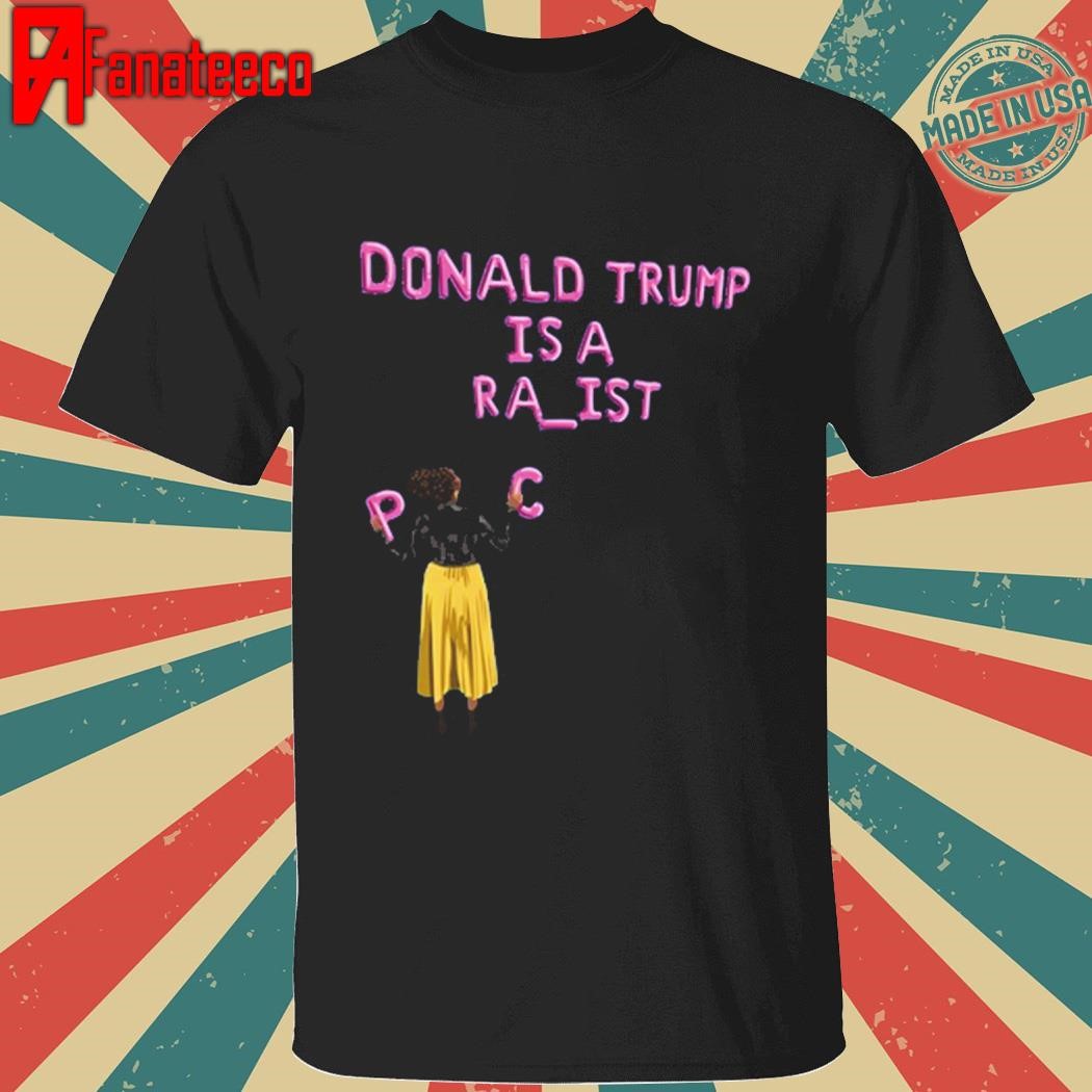 Donald Trump Is A Racist Shirt