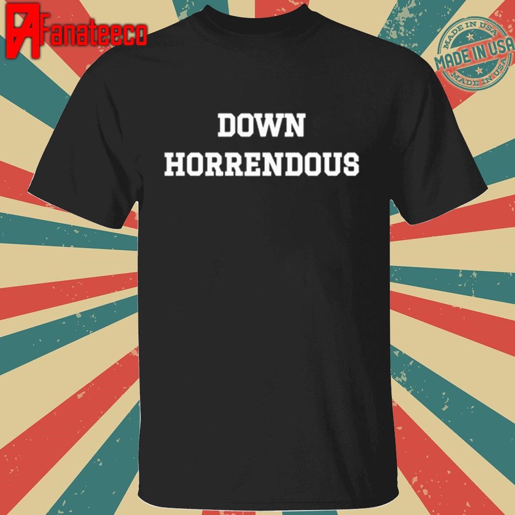 Down Horrendous T-Shirt