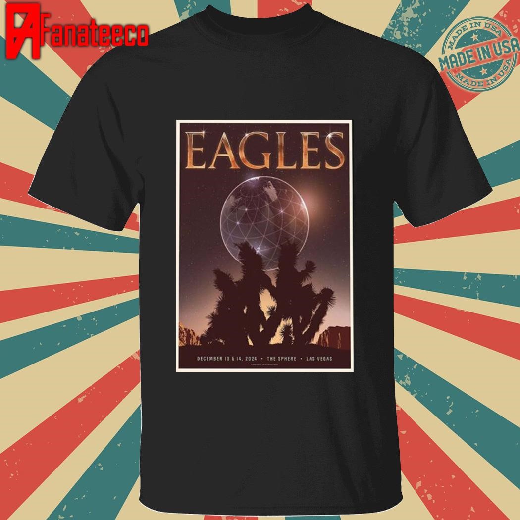 Eagles Official Gig Poster For Shows Live At The Sphere Las Vegas On December 13 And 14 2024 shirt