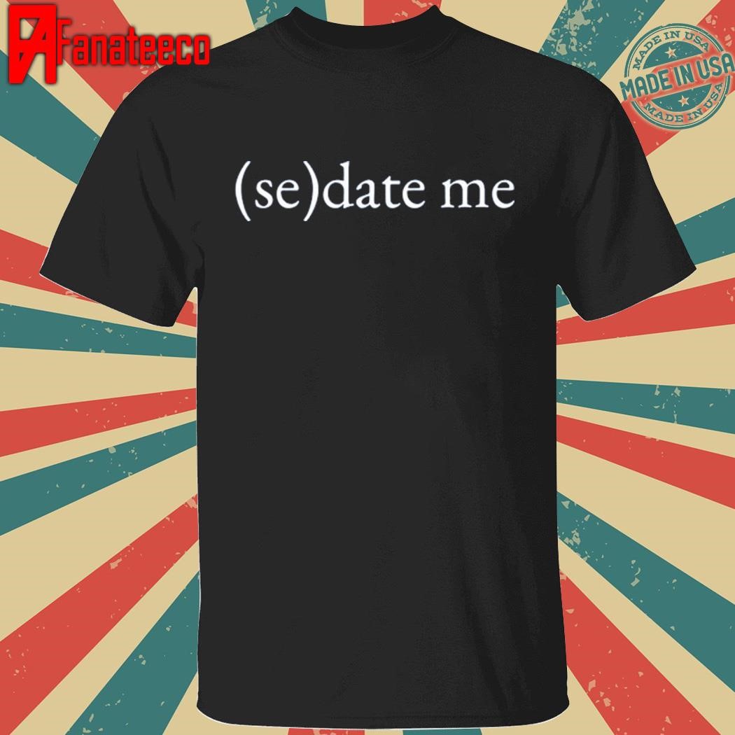 Emotionalclub Sedate Me shirt