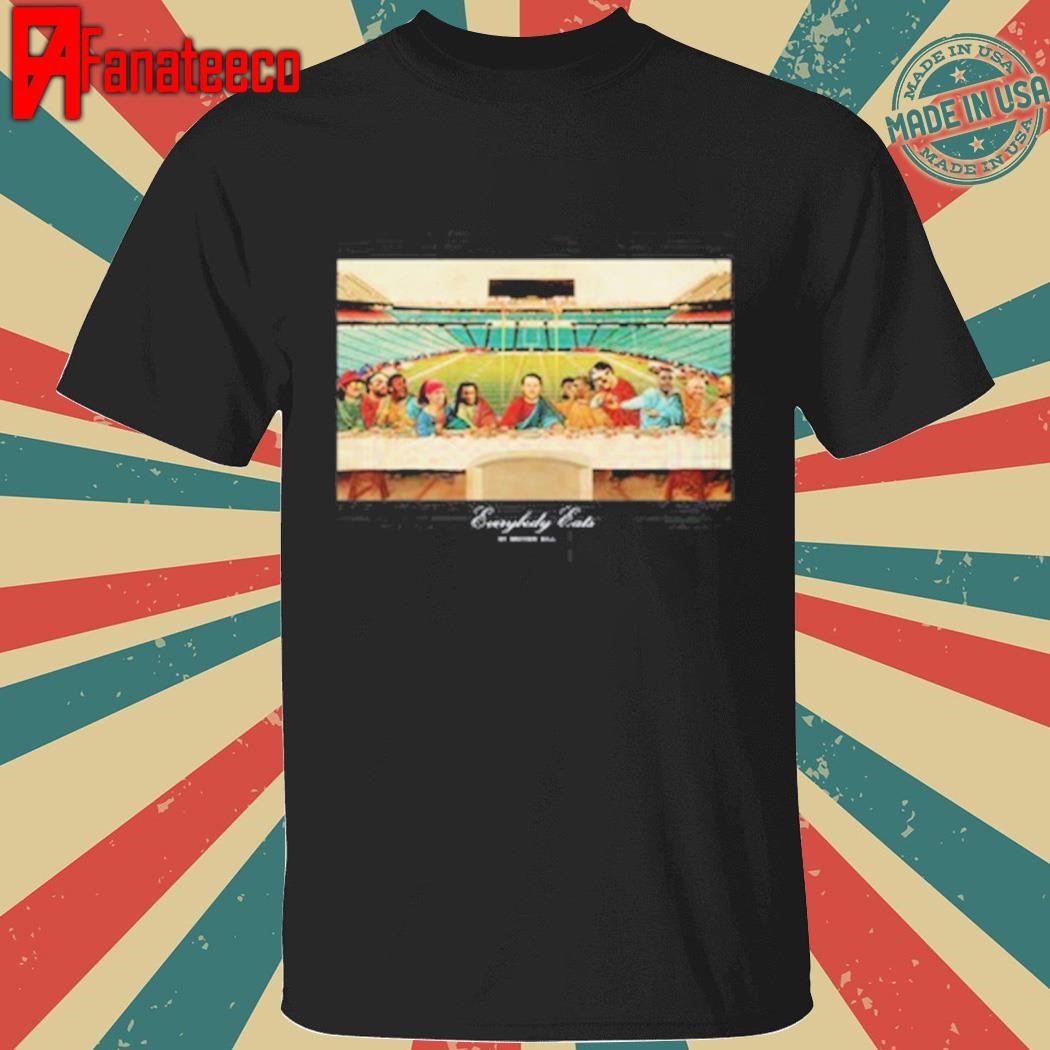 Everybody Eats By Brother Bill shirt