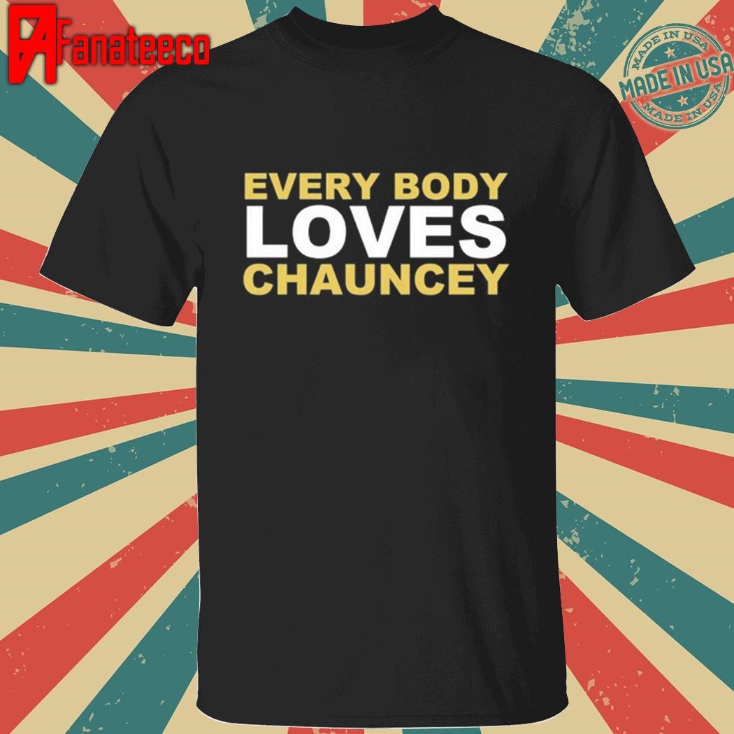 Everybody Loves Chauncey shirt