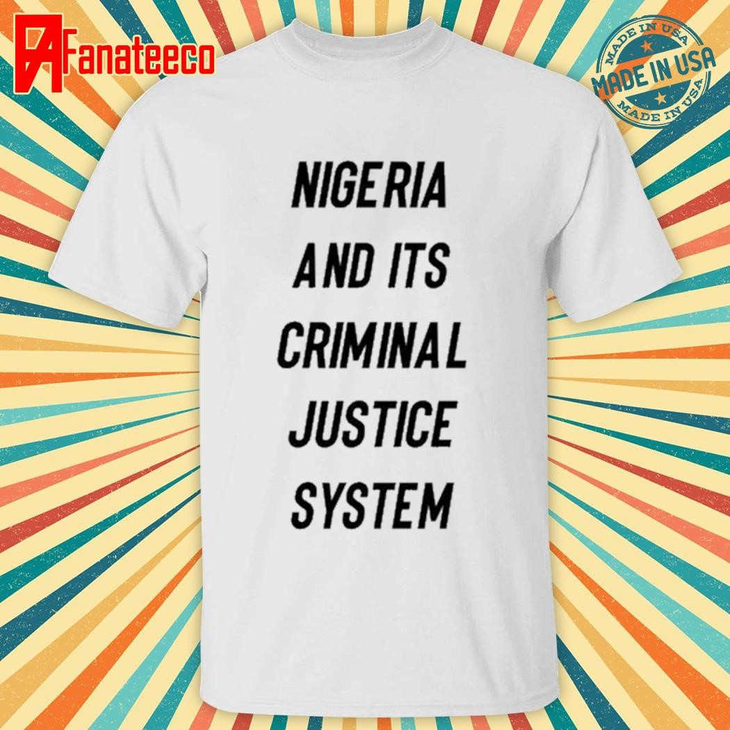 Extraordinary Oma Nigeria And Its Criminal Justice System Shirt