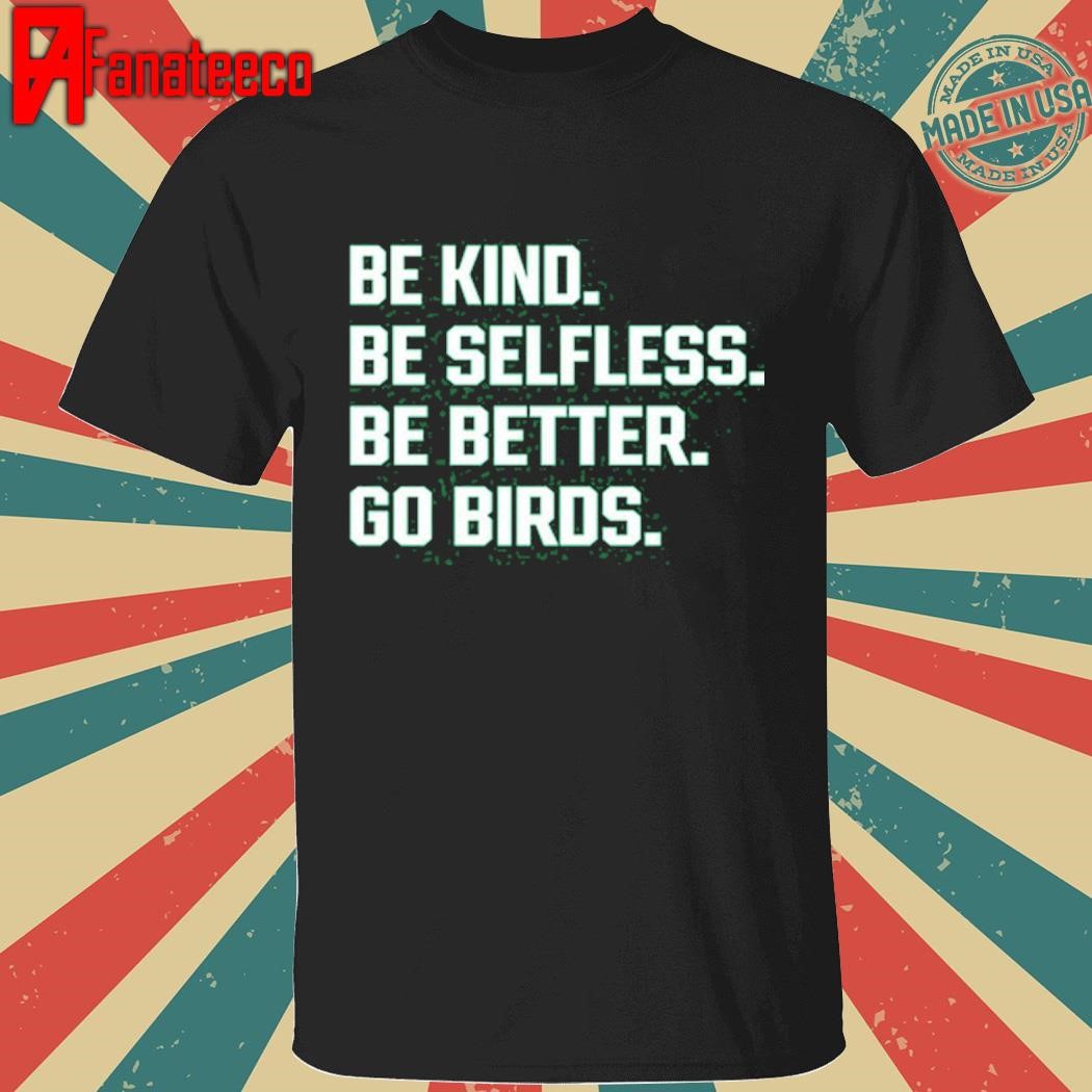 Fake Mr. Kelce Wearing Be Kind Be Selfless Be Better Go Birds Shirt