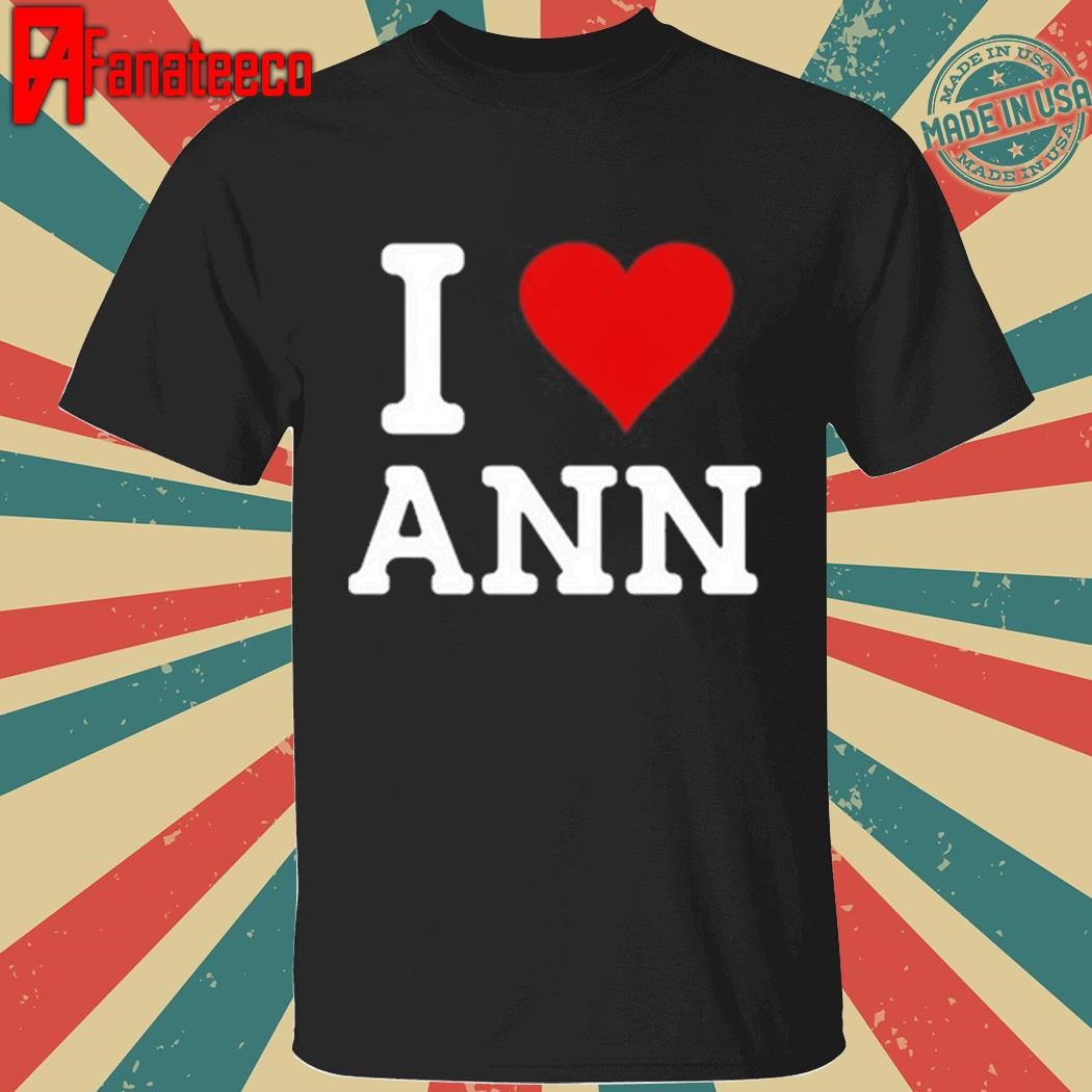 Family Friendly I Love Ann Shirt