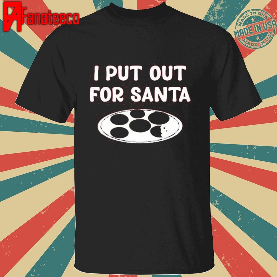 Familyfriendlyfans I Put Out For Santa T-Shirt