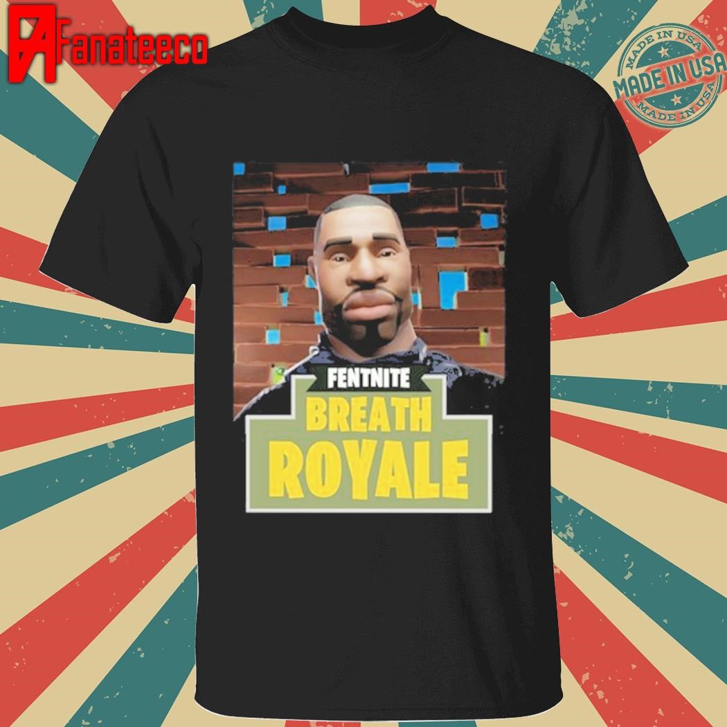 Fentnite Breath Royale shirt