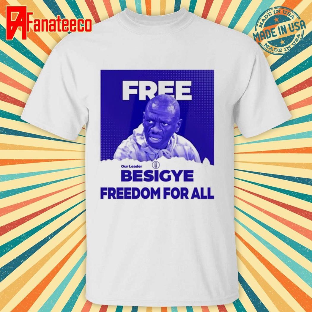 Free Besigye Freedom For All Shirt