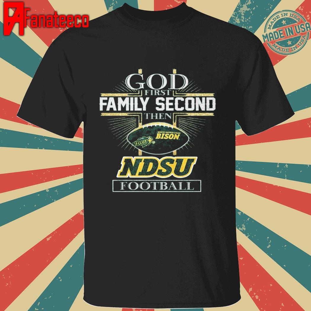 God First Family Second Then North Dakota State Bison Football 2025 T-Shirt