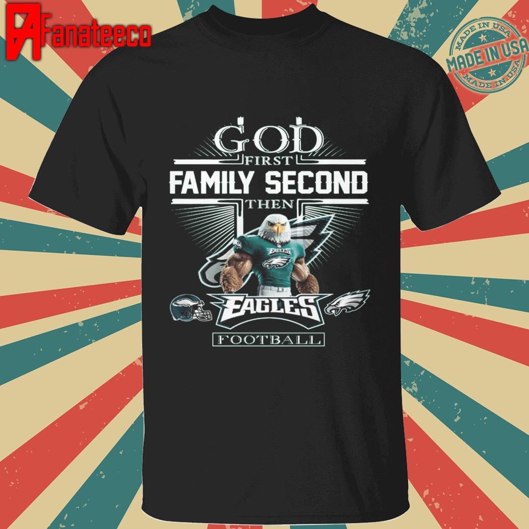 God First Family Second Then Philadelphia Eagles Football 2024 champions shirt