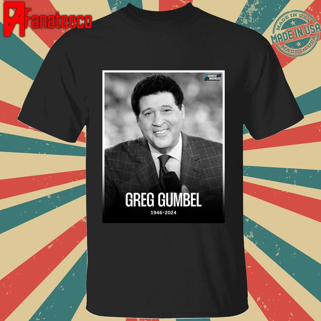 Greg Gumbel 1946 2024 Forever a legendary March Madness voice shirt