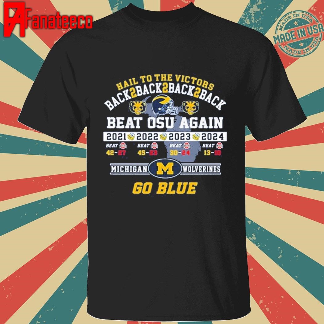 Hail To The Victors Back 2 Back 2 Back 2 Back Beat Osu Again Michigan Wolverines Go Blue shirt