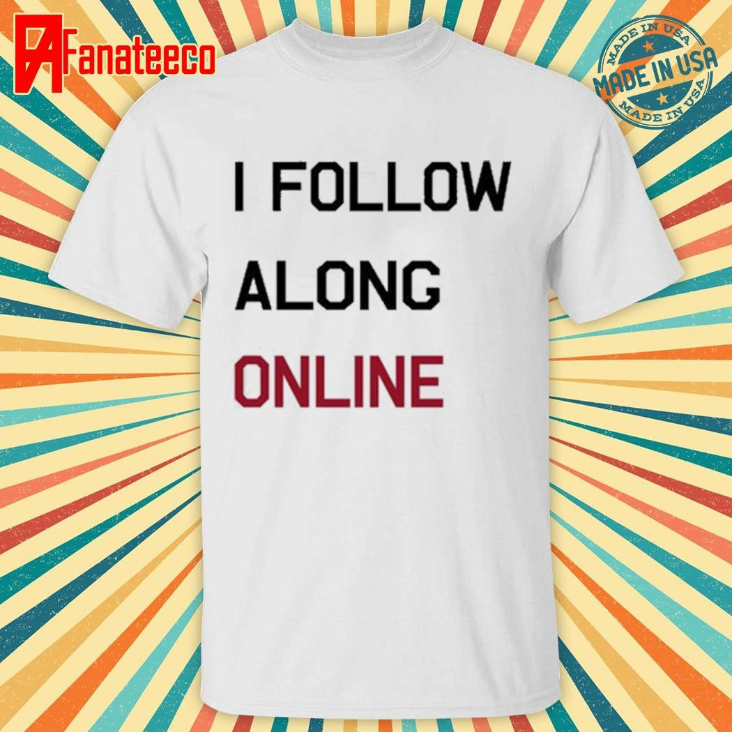 I Follow Along Online T-Shirt