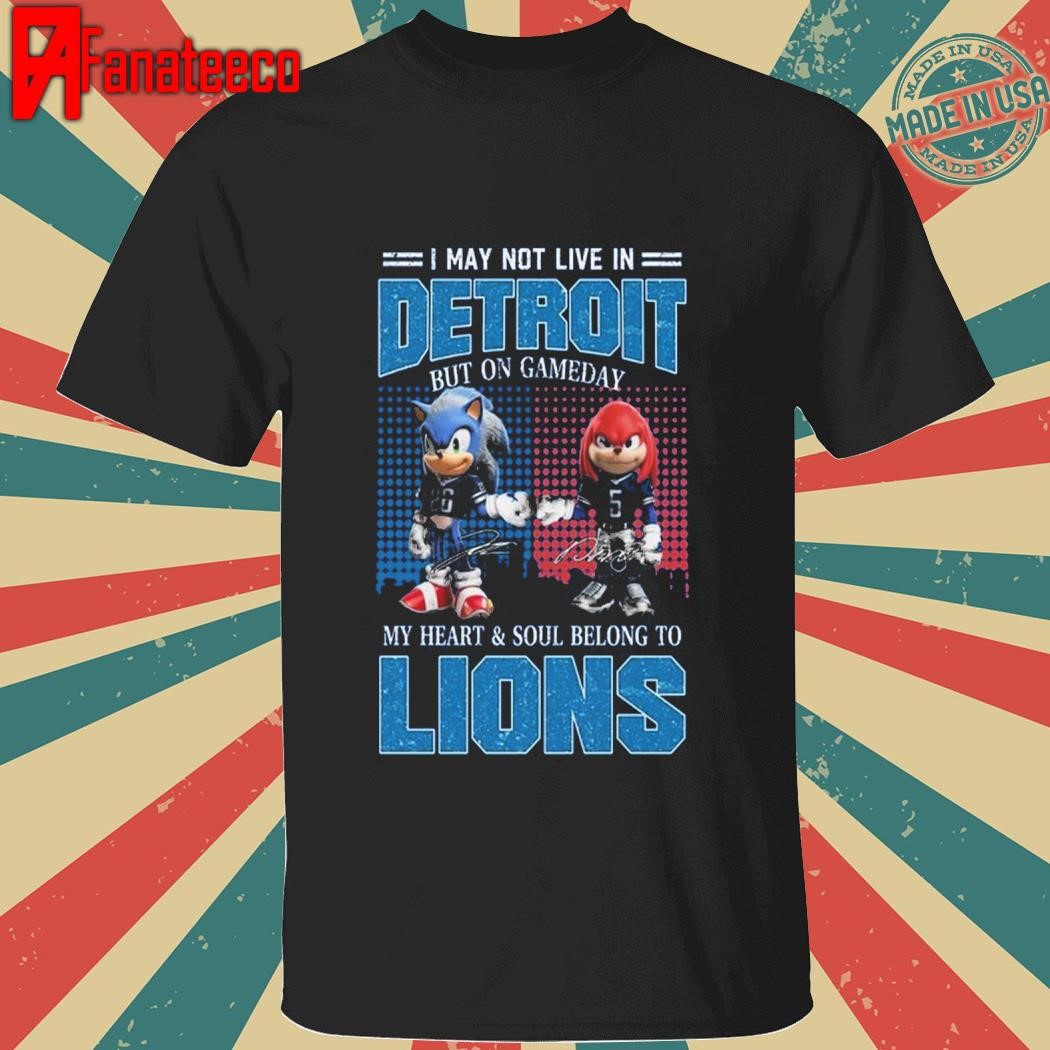 I May Not Live In Detroit But On Gameday My Heart & Soul Belong To Lions T-Shirt