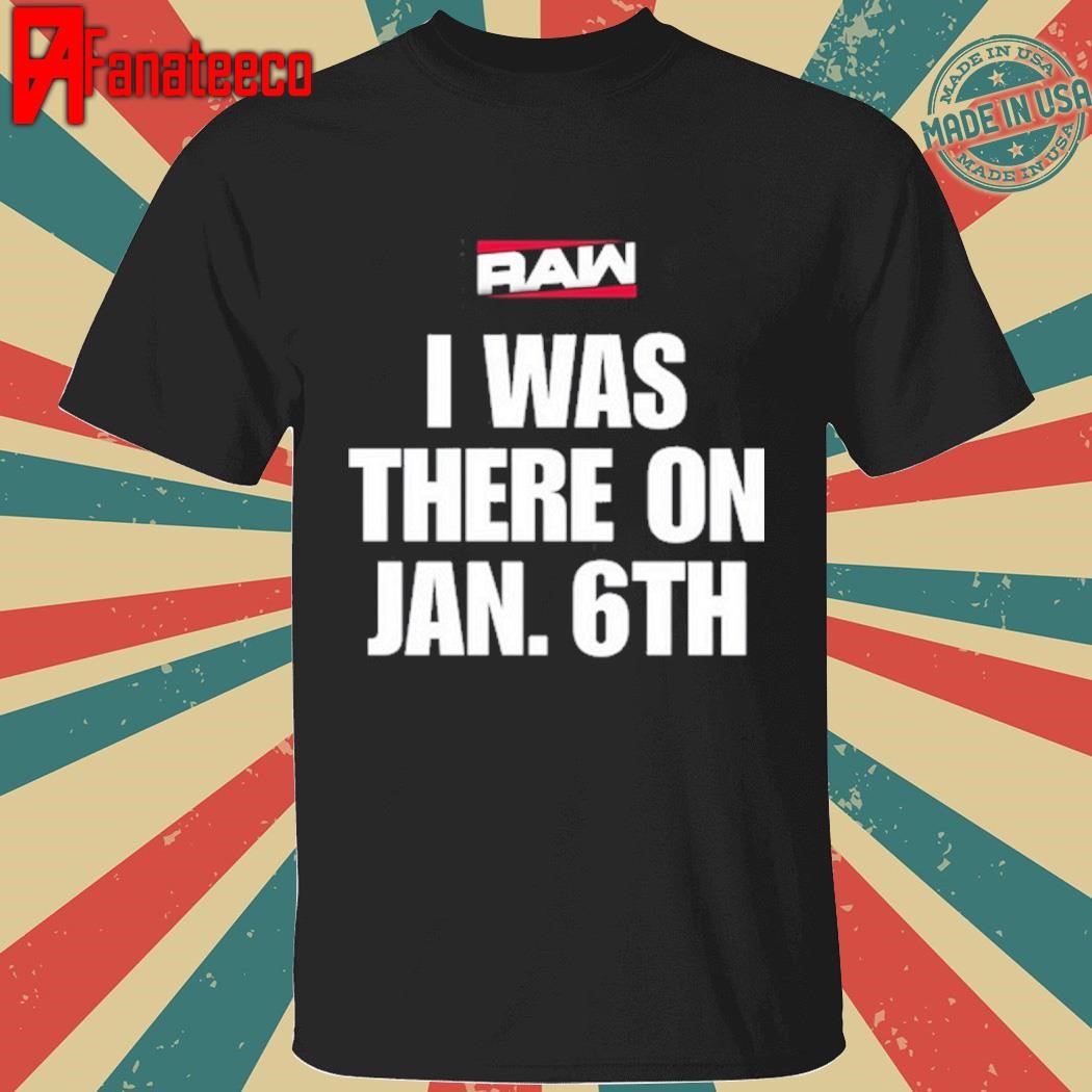 I Was There On Jan 6Th Shirt