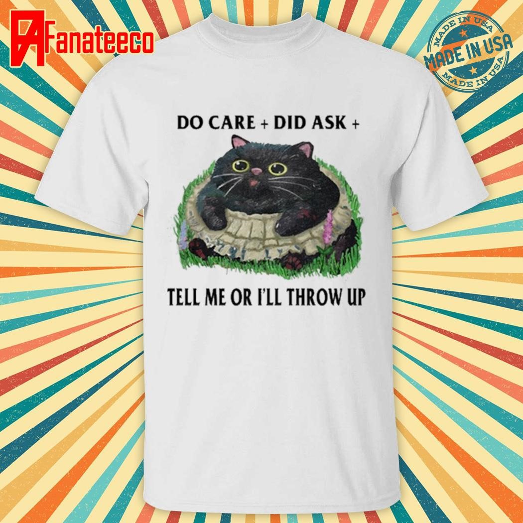 Jmcgg Do Care Did Ask Tell Me Or I'll Throw Up Shirt