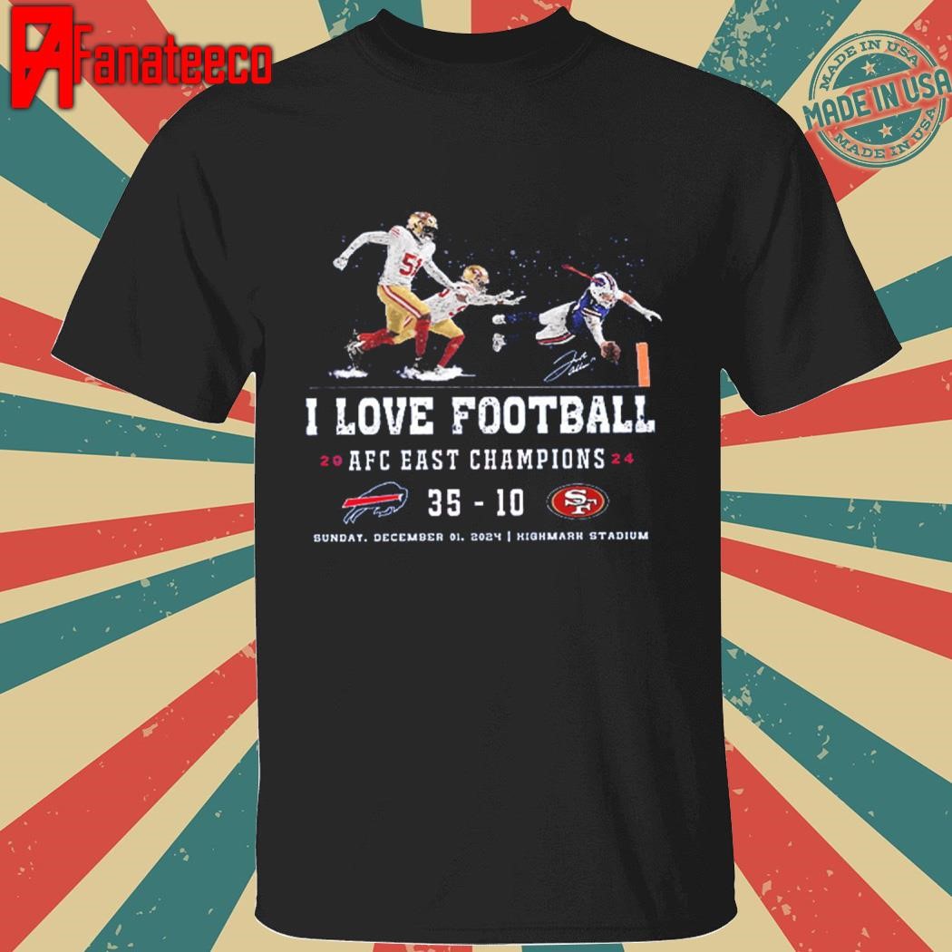 Josh Allen Fly I Love Football AFC East Champions 2024 Bills 35-10 49ers Shirt