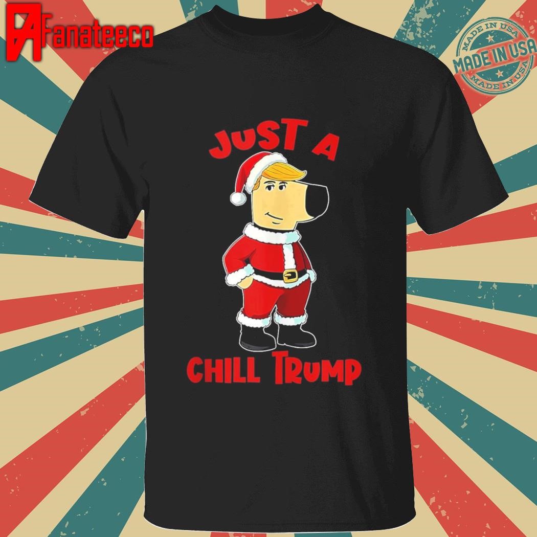 Just A Chill Trump Santa christmas shirt