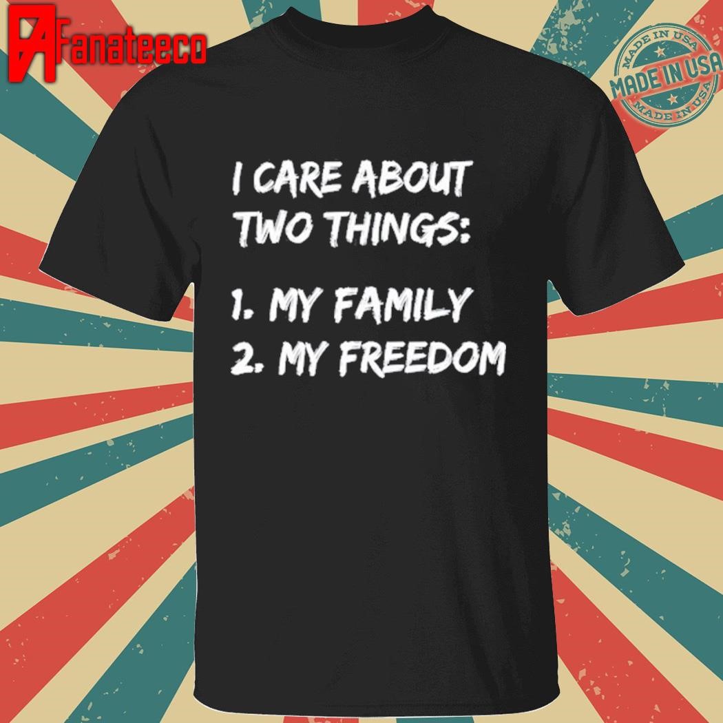 Kat Kanada I Care About Things 1 My Family 2 My Freedom shirt