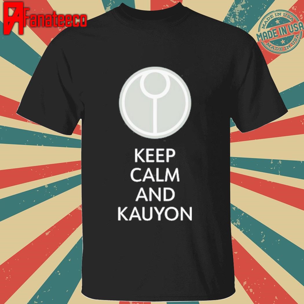 Keep Calm And Kauyon Shirt