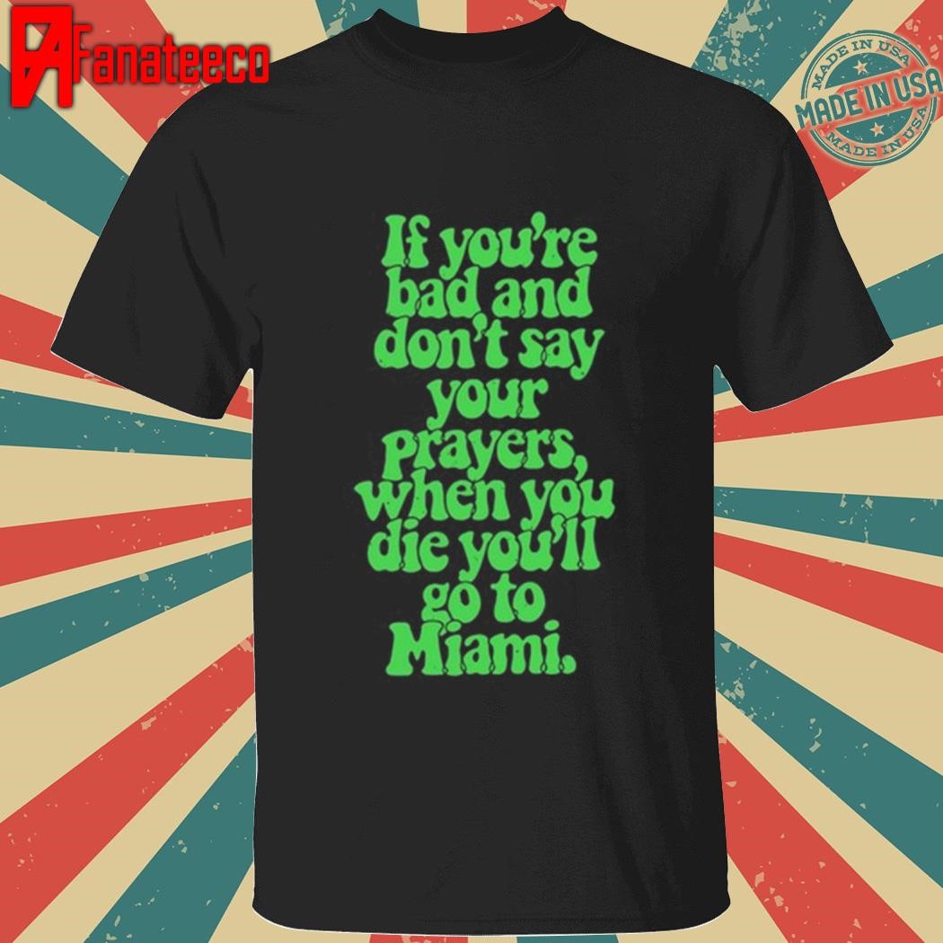 Lyfestyle Corporation If You're Bad And Don't Say Your Prayers Shirt