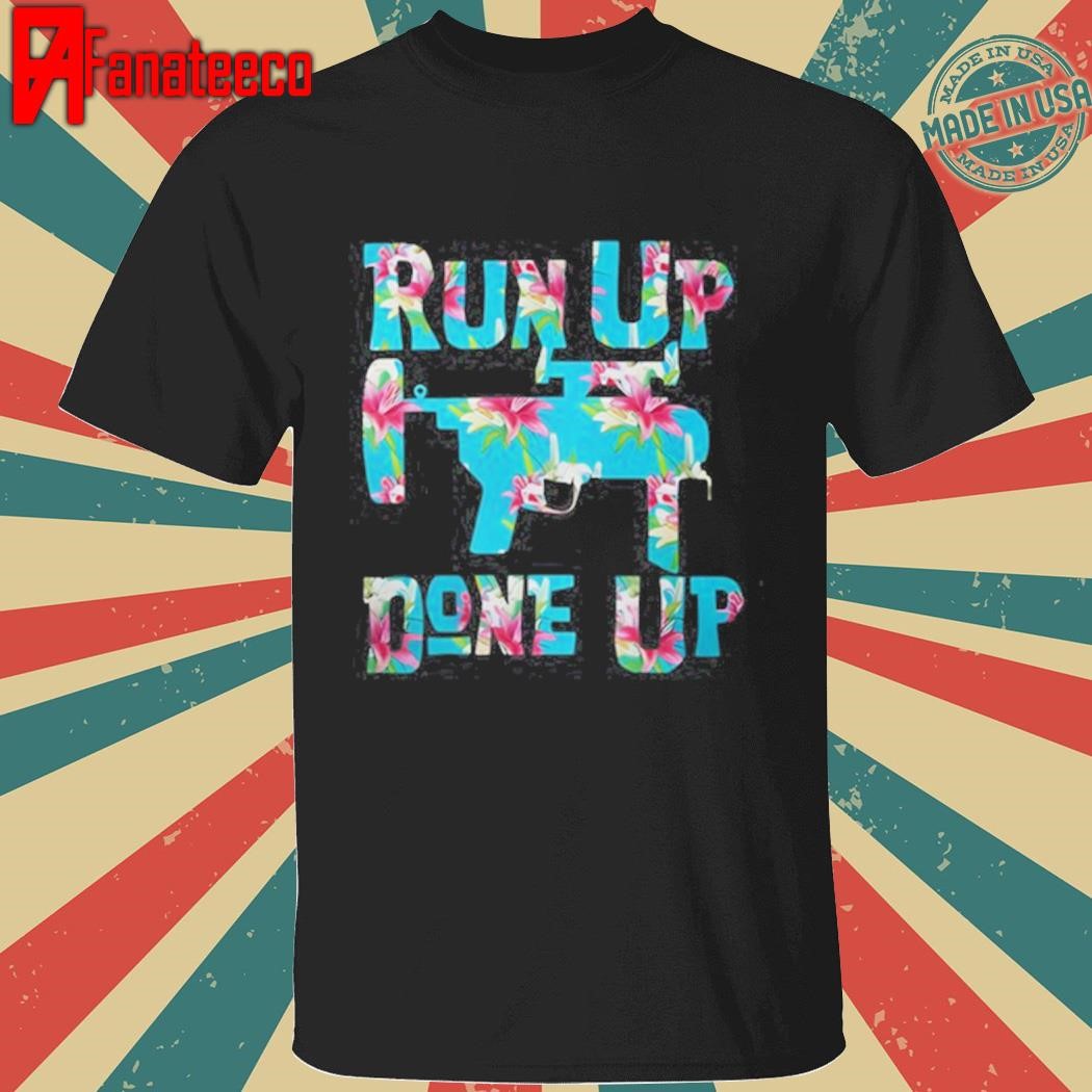 M320 Flower Run Up Get Done Up Shirt