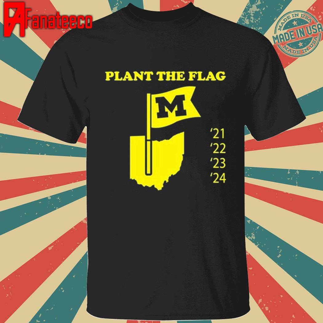 Michigan Plant The Flag 21 22 23 24 Shirt