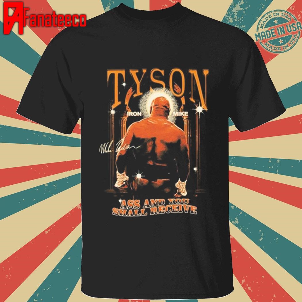 Mike Tyson Ass And You Shall Receive shirt