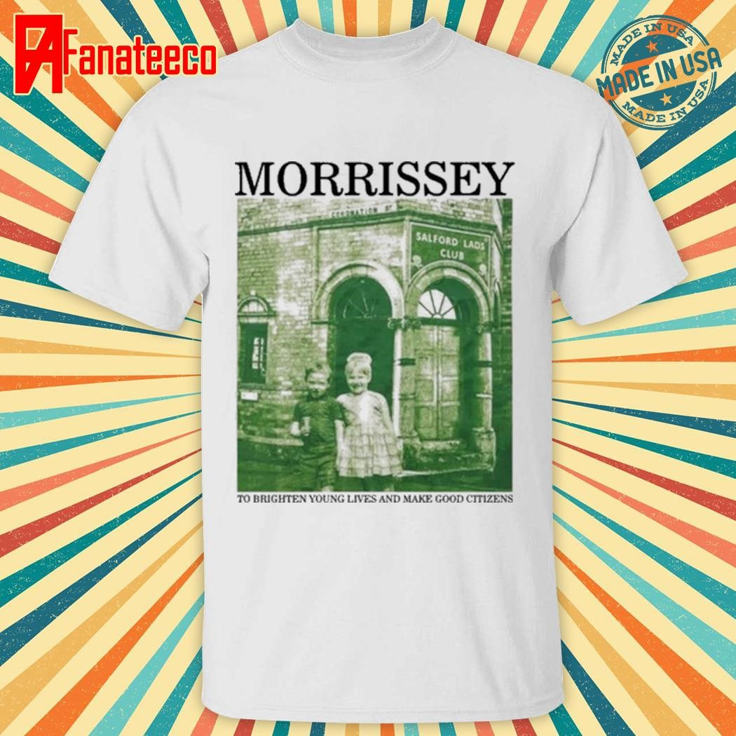 Morrissey To Brighten Young Lives And Make Good Citizens shirt